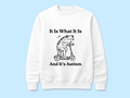 It Is What It Is Sweater